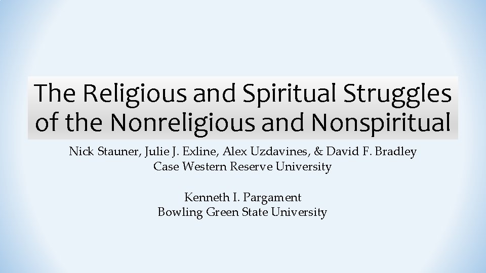 The Religious and Spiritual Struggles of the Nonreligious and Nonspiritual Nick Stauner, Julie J.
