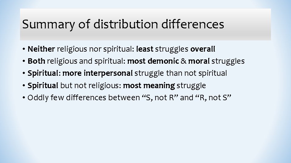 Summary of distribution differences • Neither religious nor spiritual: least struggles overall • Both