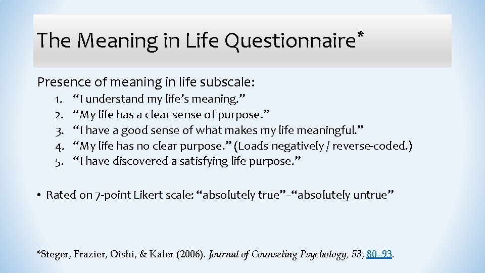 The Meaning in Life Questionnaire* Presence of meaning in life subscale: 1. 2. 3.