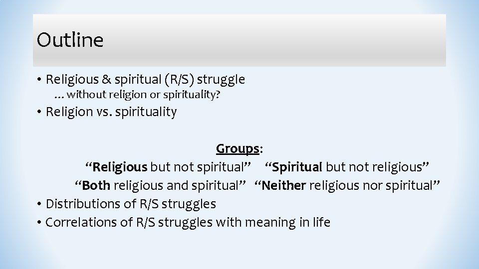 Outline • Religious & spiritual (R/S) struggle …without religion or spirituality? • Religion vs.