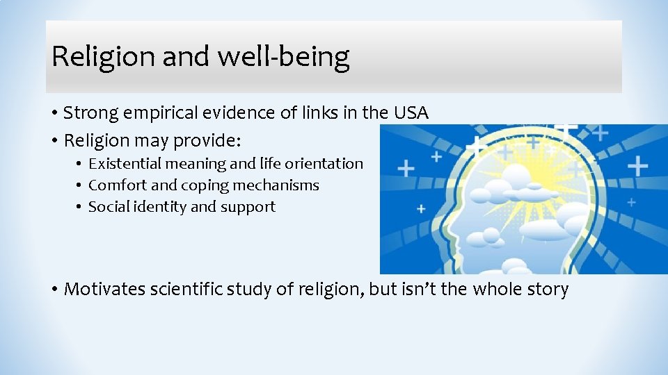 Religion and well-being • Strong empirical evidence of links in the USA • Religion