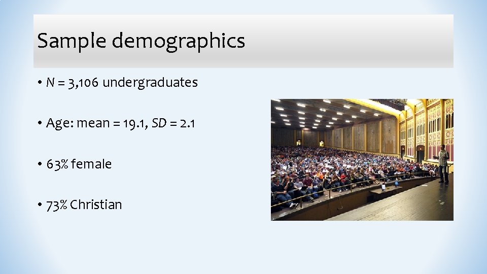 Sample demographics • N = 3, 106 undergraduates • Age: mean = 19. 1,