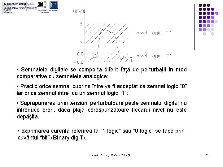 • Semnalele digitale se comportă diferit faţă de perturbaţii în mod comparative cu • Semnalele digitale se comportă diferit faţă de perturbaţii în mod comparative cu