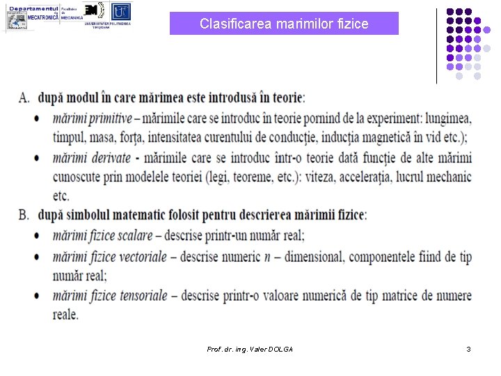Clasificarea marimilor fizice Prof. dr. ing. Valer DOLGA 3 Clasificarea marimilor fizice Prof. dr. ing. Valer DOLGA 3