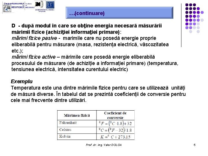 …(continuare) D - după modul în care se obţine energia necesară măsurării mărimii fizice …(continuare) D - după modul în care se obţine energia necesară măsurării mărimii fizice