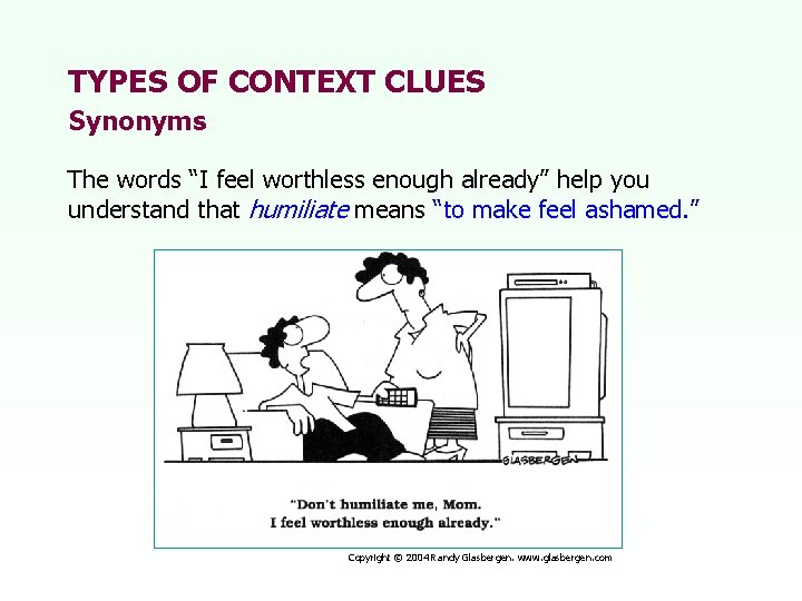 TYPES OF CONTEXT CLUES Synonyms The words “I feel worthless enough already” help you