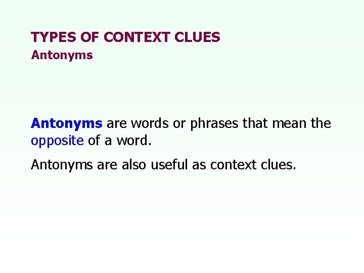 TYPES OF CONTEXT CLUES Antonyms are words or phrases that mean the opposite of