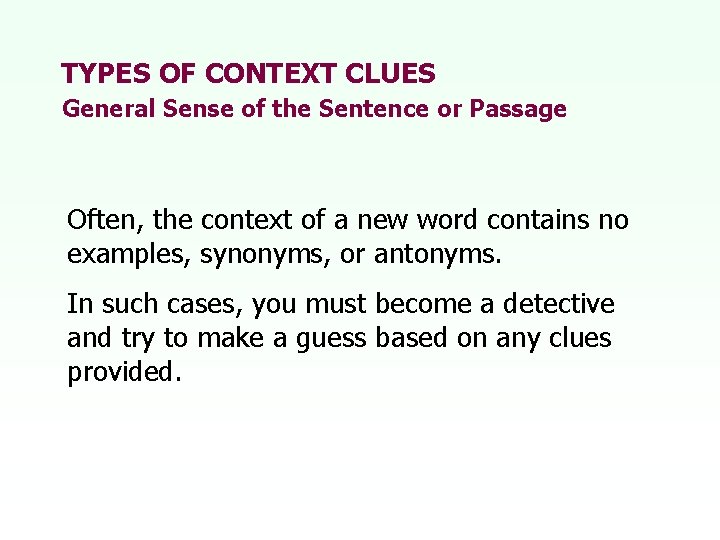 TYPES OF CONTEXT CLUES General Sense of the Sentence or Passage Often, the context