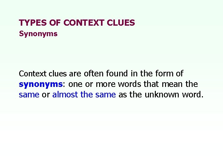 TYPES OF CONTEXT CLUES Synonyms Context clues are often found in the form of