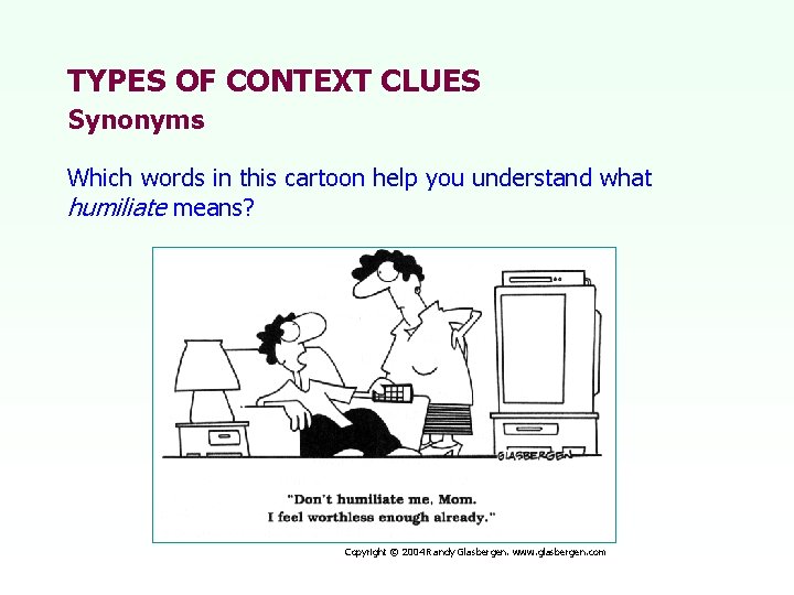 TYPES OF CONTEXT CLUES Synonyms Which words in this cartoon help you understand what