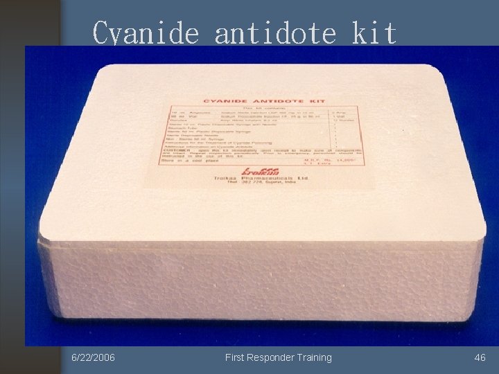 Cyanide antidote kit 6/22/2006 First Responder Training 46 