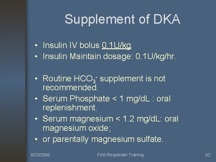 Supplement of DKA • Insulin IV bolus 0. 1 U/kg. • Insulin Maintain dosage: