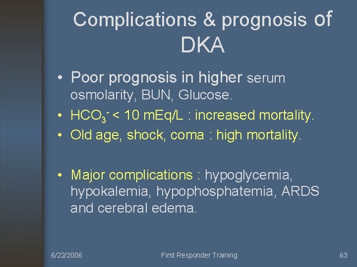 Complications & prognosis of DKA • Poor prognosis in higher serum osmolarity, BUN, Glucose.