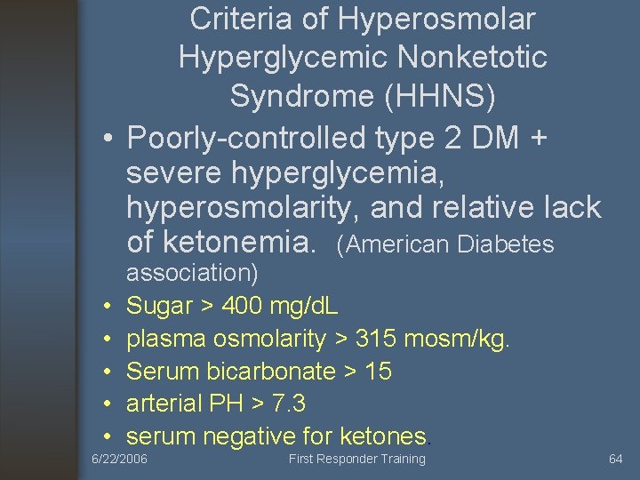 Criteria of Hyperosmolar Hyperglycemic Nonketotic Syndrome (HHNS) • Poorly-controlled type 2 DM + severe