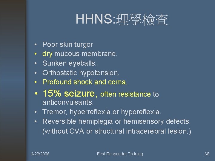 HHNS: 理學檢查 • • • Poor skin turgor dry mucous membrane. Sunken eyeballs. Orthostatic