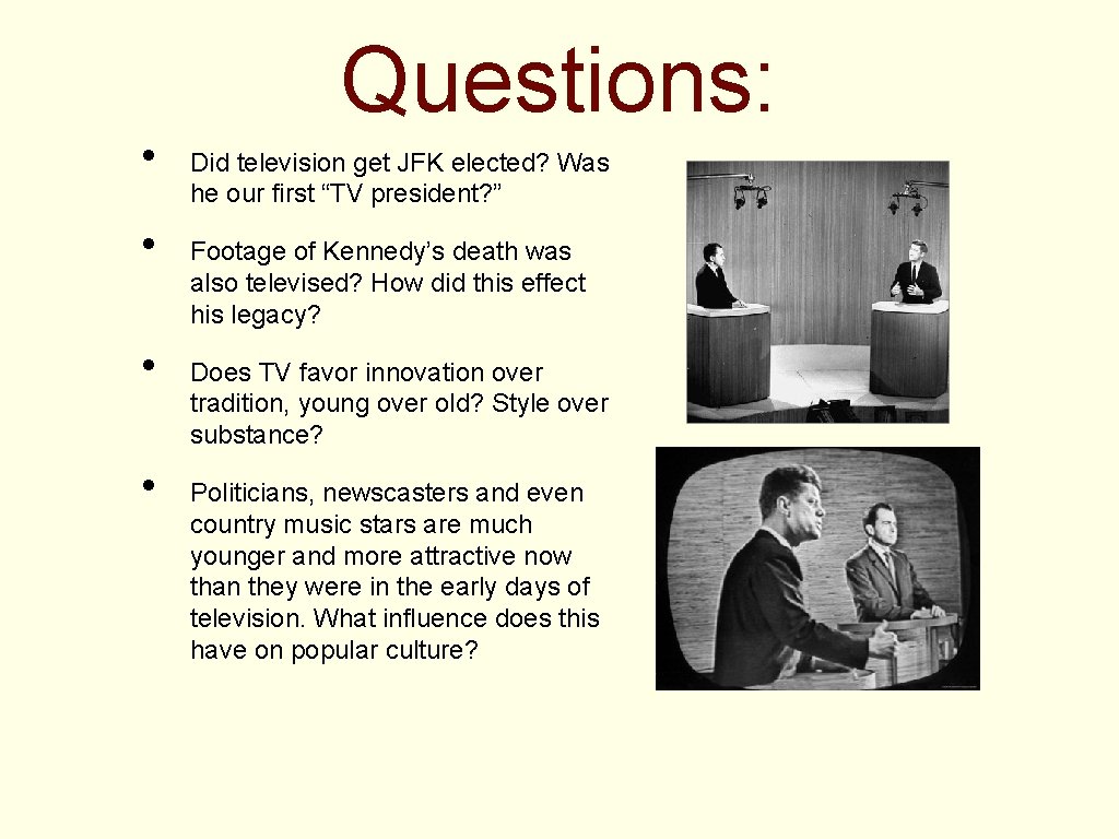  • • Questions: Did television get JFK elected? Was he our first “TV