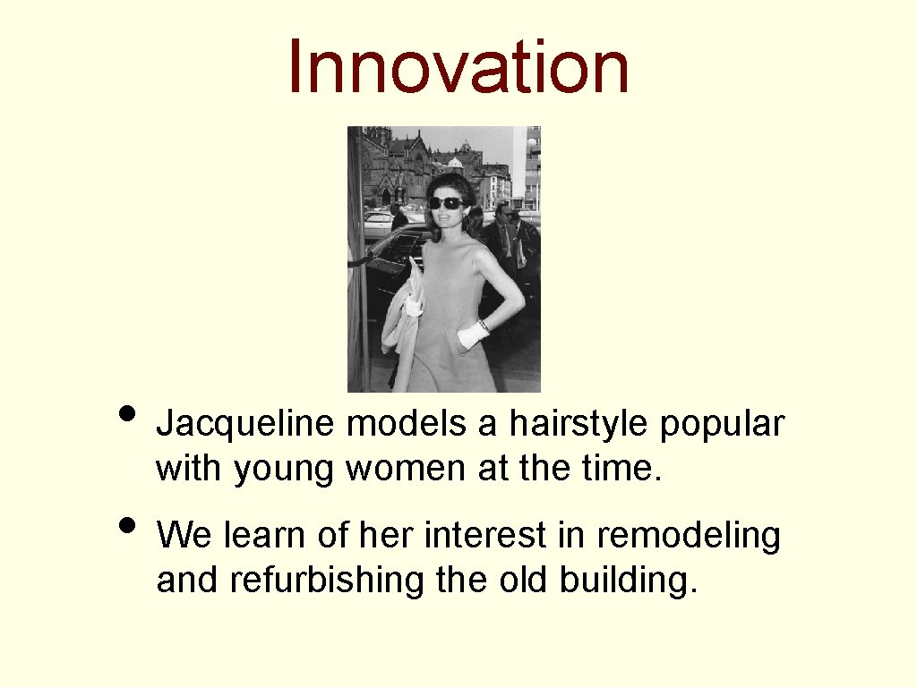 Innovation • Jacqueline models a hairstyle popular with young women at the time. •