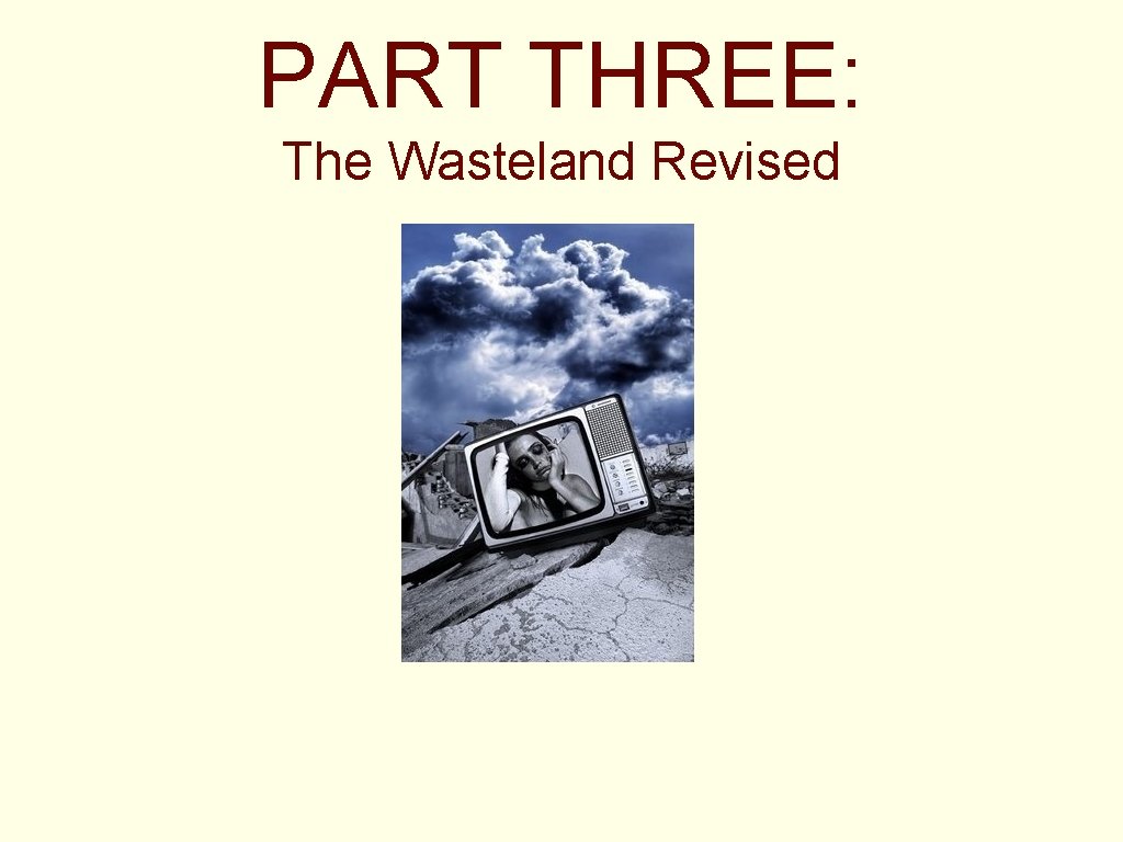 PART THREE: The Wasteland Revised 