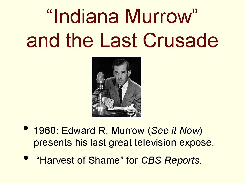 “Indiana Murrow” and the Last Crusade • 1960: Edward R. Murrow (See it Now)