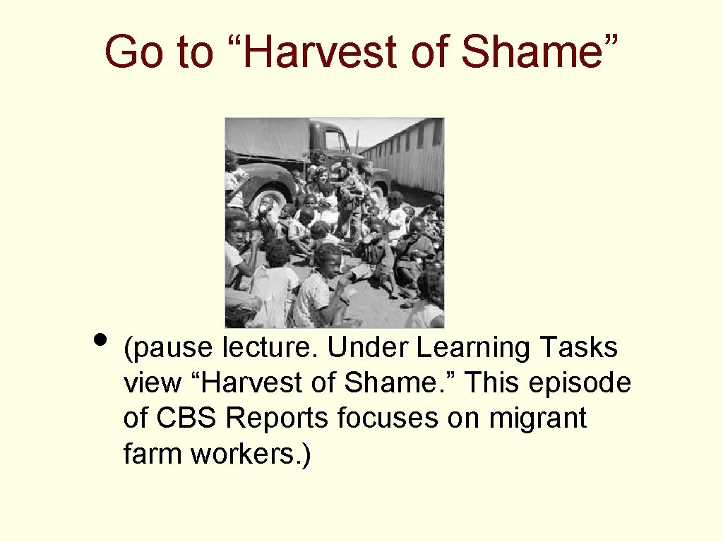 Go to “Harvest of Shame” • (pause lecture. Under Learning Tasks view “Harvest of