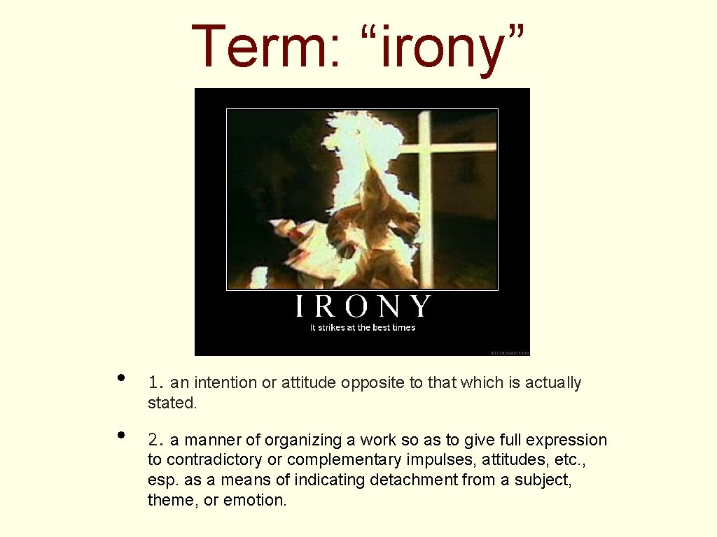 Term: “irony” • • 1. an intention or attitude opposite to that which is