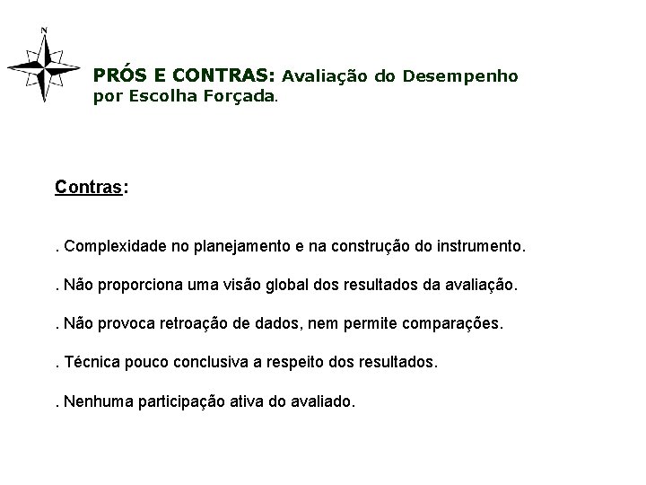 PRÓS E CONTRAS: Avaliação do Desempenho por Escolha Forçada. Contras: . Complexidade no planejamento