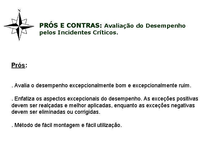 PRÓS E CONTRAS: Avaliação do Desempenho pelos Incidentes Críticos. Prós: . Avalia o desempenho