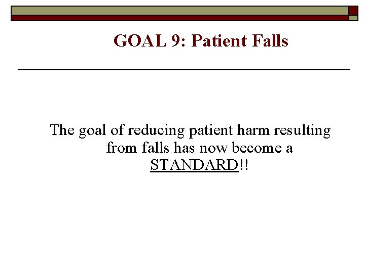 GOAL 9: Patient Falls The goal of reducing patient harm resulting from falls has