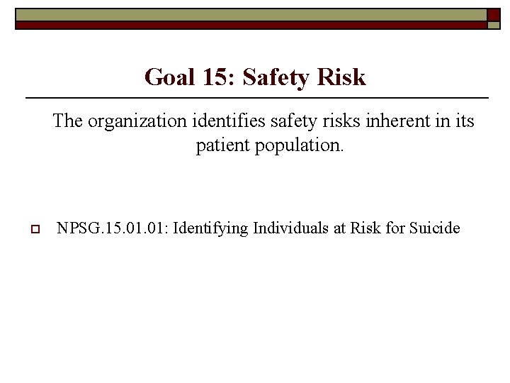 Goal 15: Safety Risk The organization identifies safety risks inherent in its patient population.