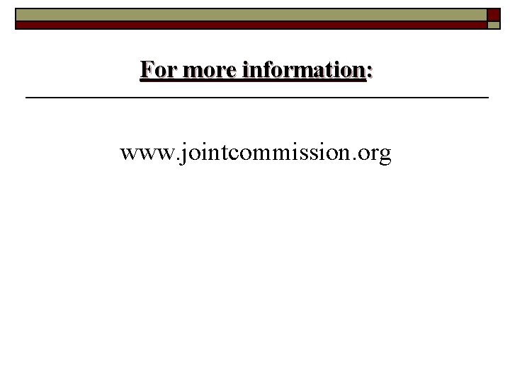 For more information: www. jointcommission. org 