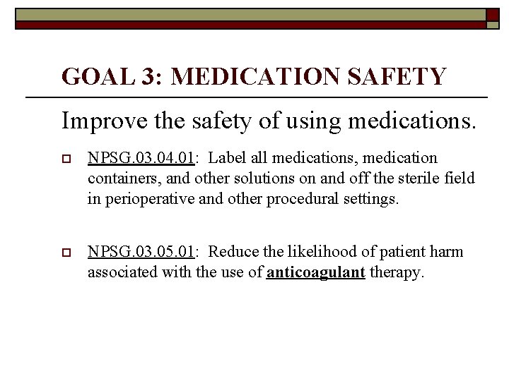 GOAL 3: MEDICATION SAFETY Improve the safety of using medications. o NPSG. 03. 04.