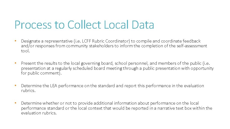 Process to Collect Local Data • Designate a representative (i. e. LCFF Rubric Coordinator) Process to Collect Local Data • Designate a representative (i. e. LCFF Rubric Coordinator)