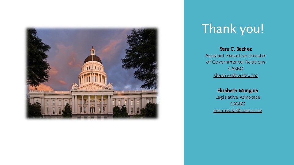 Thank you! Sara C. Bachez Assistant Executive Director of Governmental Relations CASBO sbachez@casbo. org Thank you! Sara C. Bachez Assistant Executive Director of Governmental Relations CASBO sbachez@casbo. org