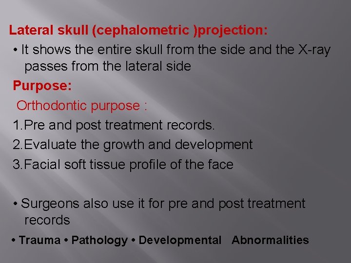 Lateral skull (cephalometric )projection: • It shows the entire skull from the side and