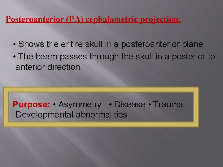 Posteroanterior (PA) cephalometric projection: • Shows the entire skull in a posteroanterior plane. •