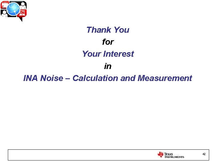 Thank You for Your Interest in INA Noise – Calculation and Measurement 42 