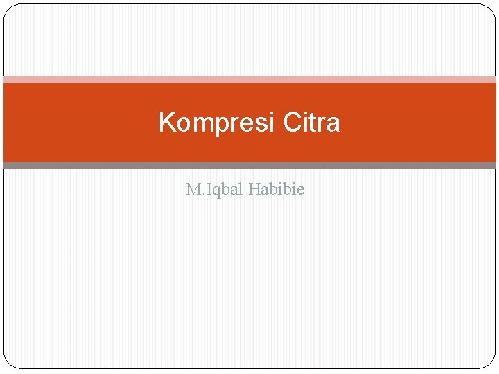 Kompresi Citra M. Iqbal Habibie 