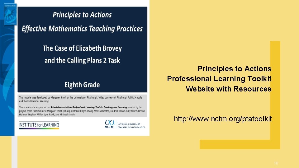 Principles to Actions Professional Learning Toolkit Website with Resources http: //www. nctm. org/ptatoolkit 16 Principles to Actions Professional Learning Toolkit Website with Resources http: //www. nctm. org/ptatoolkit 16