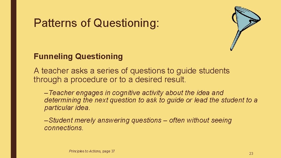 Patterns of Questioning: Funneling Questioning A teacher asks a series of questions to guide Patterns of Questioning: Funneling Questioning A teacher asks a series of questions to guide
