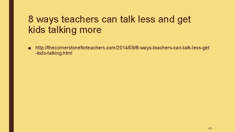 8 ways teachers can talk less and get kids talking more ■ http: //thecornerstoneforteachers. 8 ways teachers can talk less and get kids talking more ■ http: //thecornerstoneforteachers.