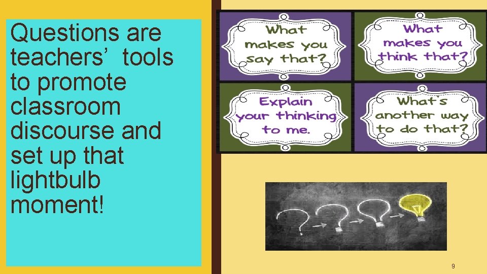 Questions are teachers’ tools to promote classroom discourse and set up that lightbulb moment! Questions are teachers’ tools to promote classroom discourse and set up that lightbulb moment!