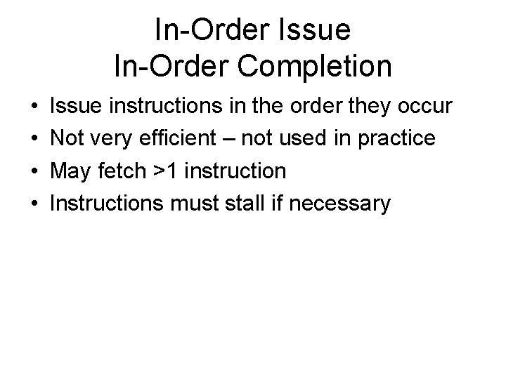In-Order Issue In-Order Completion • • Issue instructions in the order they occur Not