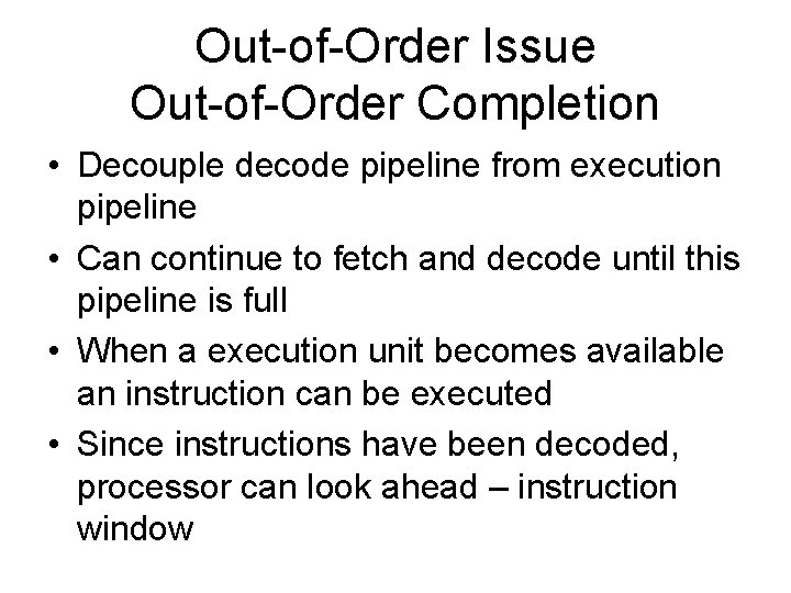 Out-of-Order Issue Out-of-Order Completion • Decouple decode pipeline from execution pipeline • Can continue