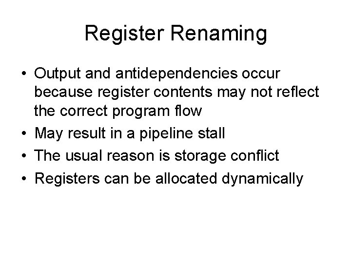 Register Renaming • Output and antidependencies occur because register contents may not reflect the