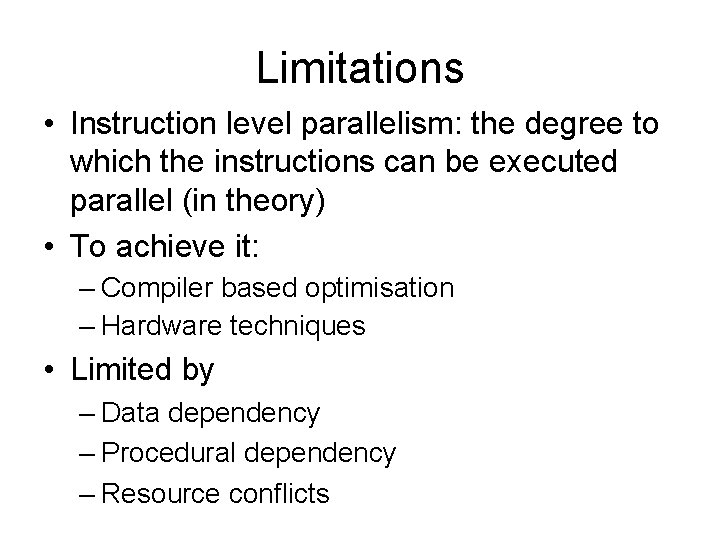 Limitations • Instruction level parallelism: the degree to which the instructions can be executed