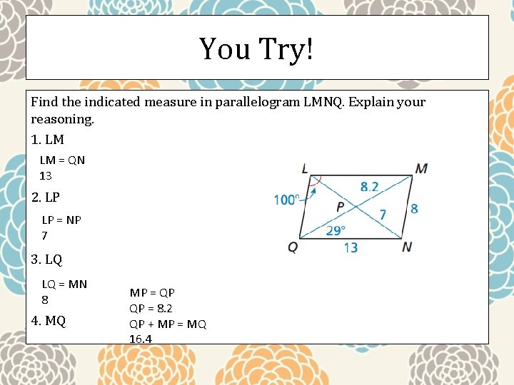 You Try! Find the indicated measure in parallelogram LMNQ. Explain your reasoning. 1. LM