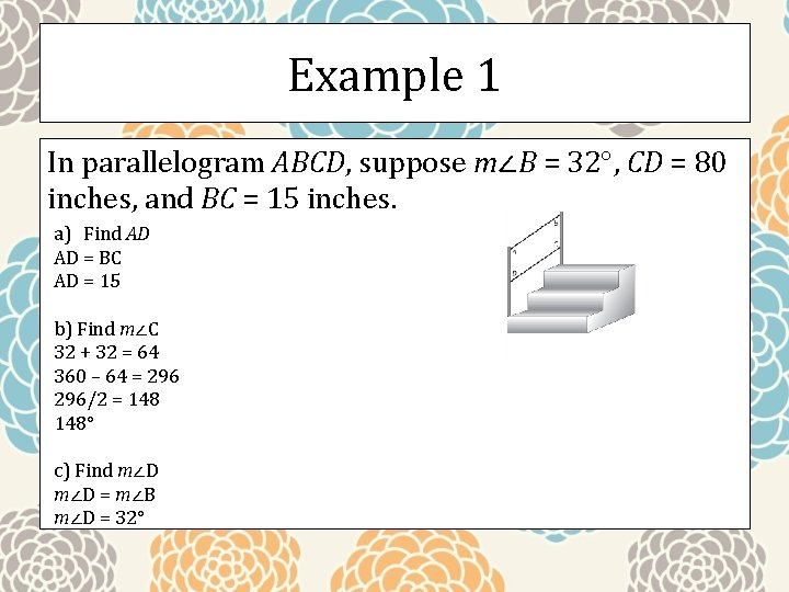 Example 1 In parallelogram ABCD, suppose m∠B = 32 , CD = 80 inches,