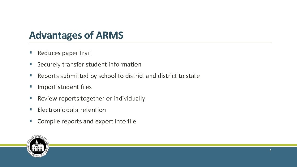 Advantages of ARMS § Reduces paper trail § Securely transfer student information § Reports Advantages of ARMS § Reduces paper trail § Securely transfer student information § Reports