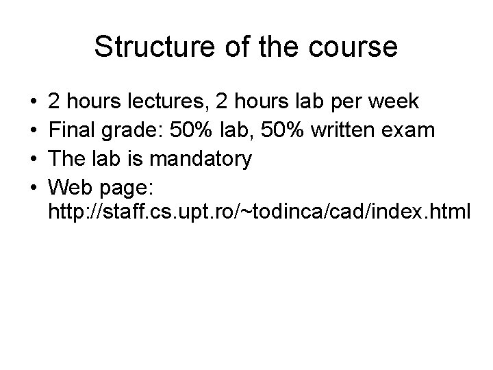 Structure of the course • • 2 hours lectures, 2 hours lab per week Structure of the course • • 2 hours lectures, 2 hours lab per week
