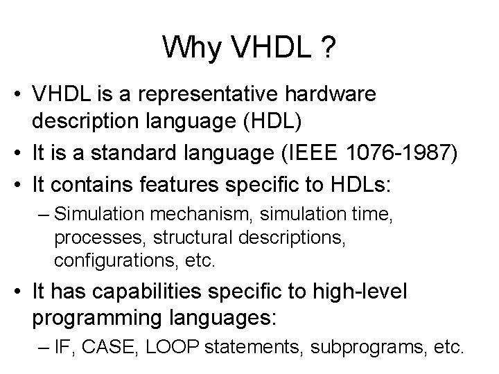Why VHDL ? • VHDL is a representative hardware description language (HDL) • It Why VHDL ? • VHDL is a representative hardware description language (HDL) • It